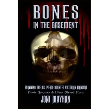 Bones in the Basement: Surviving the S.K. Pierce Haunted Victorian Mansion