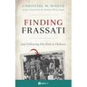 Finding Frassati: And Following His Path to Holiness