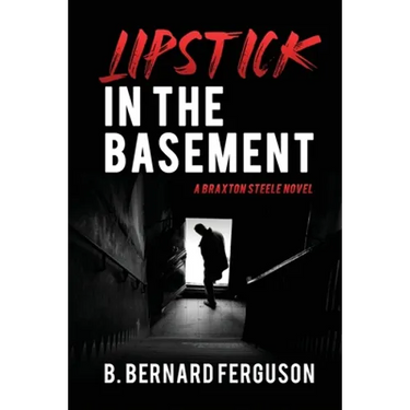 Lipstick In The Basement: A Braxton Steele Novel
