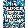 Allergic To Stupidity I Break Out In Sarcasm A Snarky Coloring Book For Adults: Anti-Stress Coloring Sheets With Sarcastic Quotes, Hilarious Coloring
