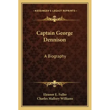 Captain George Dennison: A Biography