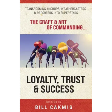 Loyalty, Trust & Success: Transforming Anchors, Reporters & Weathercasters Into Superstars