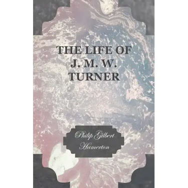 The Life of J. M. W. Turner