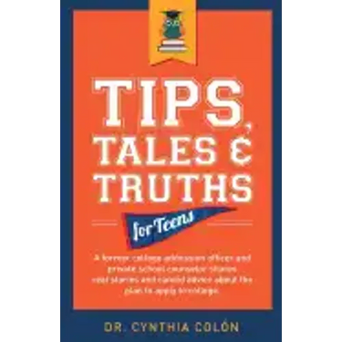 Tips, Tales, & Truths For Teens: A former college admission officer and private school counselor shares real stories and candid advice about the plan
