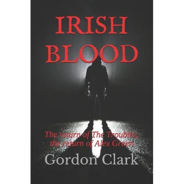 Irish Blood: The return of The Troubles, the return of Alex Green