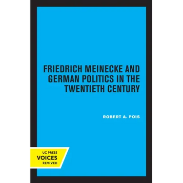 Friedrich Meinecke and German Politics in the Twentieth Century