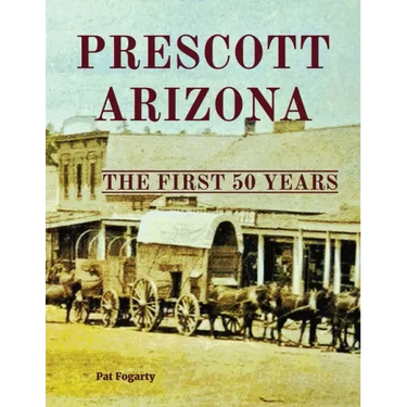 Prescott Arizona: The First 50 Years