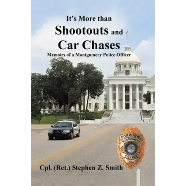 It's More Than Shootouts and Car Chases: Memoirs of a Montgomery Police Officer