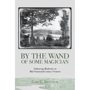 By the Wand of Some Magician: Embracing Modernity in Mid-Nineteenth Century Vermont