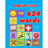 English - Czech Bilingual First Top 624 Words Educational Activity Book for Kids: Easy vocabulary learning flashcards best for infants babies toddlers