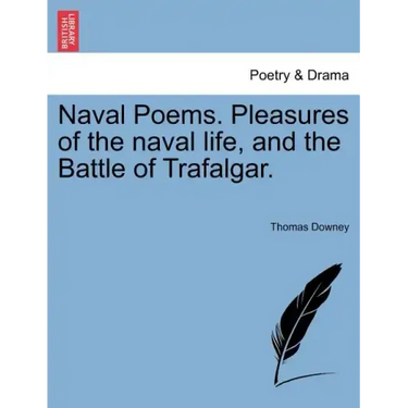 Naval Poems. Pleasures of the Naval Life, and the Battle of Trafalgar.