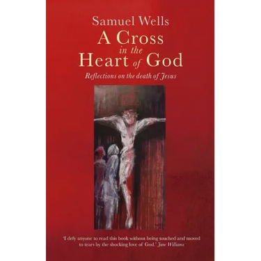A Cross in the Heart of God: Reflections on the Death of Jesus