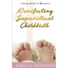 Giving Birth to Miracles: Manifesting Supernatural Childbirth