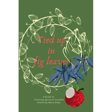 Tied Up in Fig Leaves: A Guide to Pursuing Spiritual Freedom