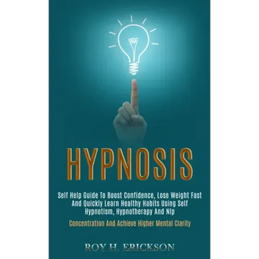 Hypnosis: Self Help Guide to Boost Confidence, Lose Weight Fast and Quickly Learn Healthy Habits Using Self Hypnotism, Hypnother