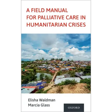Field Manual for Palliative Care in Humanitarian Crises