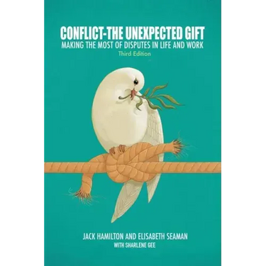 Conflict-The Unexpected Gift: Making the Most of Disputes in Life and Work