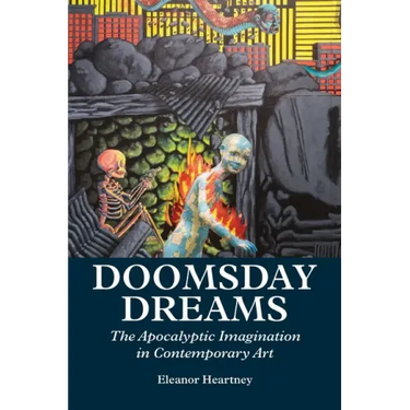 Doomsday Dreams: The Apocalyptic Imagination in Contemporary Art