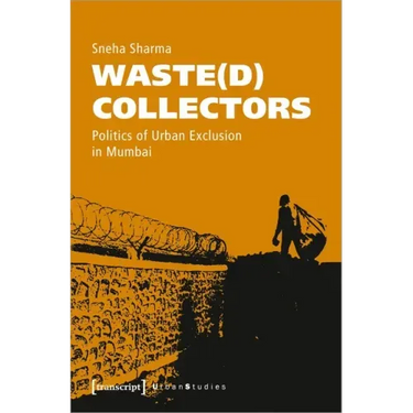 Waste(d) Collectors: Politics of Urban Exclusion in Mumbai