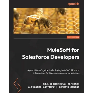 MuleSoft for Salesforce Developers: A practitioner's guide to deploying MuleSoft APIs and integrations for Salesforce enterprise solutions