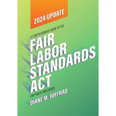 A Comprehensive Guide to the Fair Labor Standards ACT for Public Employers