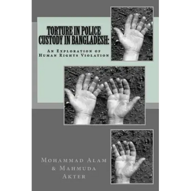 Torture in Police Custody in Bangladesh: : An Exploration of Human Rights Violation