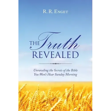 The Truth Revealed: Unraveling the Secrets of the Bible You Won't Hear Sunday Morning