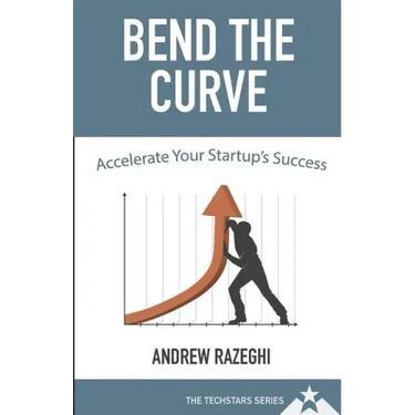 Bend the Curve: Accelerating Your Startup's Success (The Techstars Series)