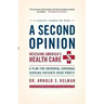 A Second Opinion: Rescuing America's Health Care: A Plan for Universal Coverage Serving Patients Over Profit