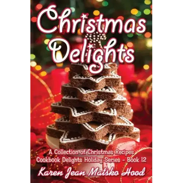 Christmas Delights Cookbook: A Collection of Christmas Recipes