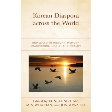 Korean Diaspora across the World: Homeland in History, Memory, Imagination, Media, and Reality