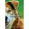 Life with Forty Dogs: Misadventures with Runts, Rejects, Retirees, and Rescues