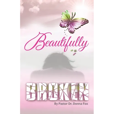 Beautifully Broken: From Brokenness to Healing Series, Book 2