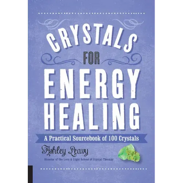Crystals for Energy Healing: A Practical Sourcebook of 100 Crystals