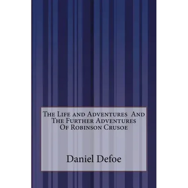 The Life and Adventures And The Further Adventures Of Robinson Crusoe