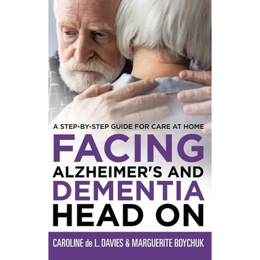 Facing Alzheimer's and Dementia Head On: A Step-by-Step Guide for Care at Home