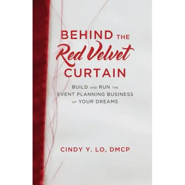 Behind the Red Velvet Curtain: Build and Run the Event Planning Business of Your Dreams