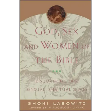 God, Sex and Women of the Bible: Discovering Our Sensual, Spiritual Selves