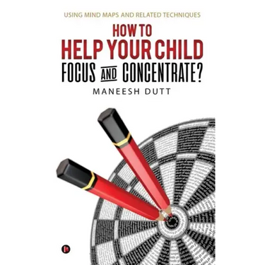 How to Help Your Child Focus and Concentrate?: Using Mind Maps and Related Techniques