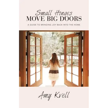 Small Hinges Move Big Doors: A Guide to Bringing Joy Back into the Home
