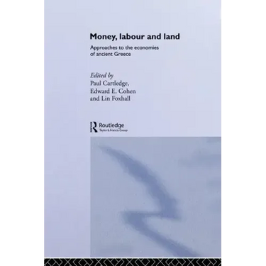 Money, Labour and Land: Approaches to the Economics of Ancient Greece