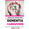 Survival Guide for Dementia Caregivers: caring for a loved one with dementia, dementia care givers guide, Gift for Alzheimer's and dementia caregivers