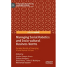 Managing Social Robotics and Socio-Cultural Business Norms: Parallel Worlds of Emerging AI and Human Virtues