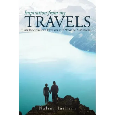 Inspiration from My Travels: An Immigrant's Eyes on the World: a Memoir