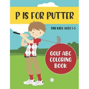 P is for Putter: Golf ABC Coloring Book for Kids Ages 1-5