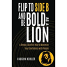 Flip to Side B and Be Bold as a Lion: A Simple, Surefire Way to Maximize Your Confidence with People