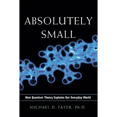 Absolutely Small: How Quantum Theory Explains Our Everyday World