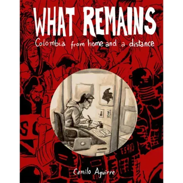 What Remains: Personal and Political Histories of Colombia