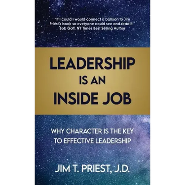 Leadership Is an Inside Job: Why Character is the Key to Effective Leadership