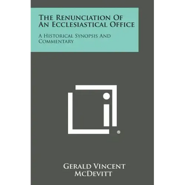 The Renunciation of an Ecclesiastical Office: A Historical Synopsis and Commentary